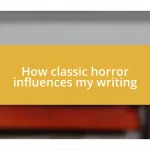 How classic horror influences my writing