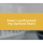 How I confronted my darkest fears