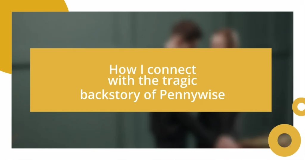 How I connect with the tragic backstory of Pennywise