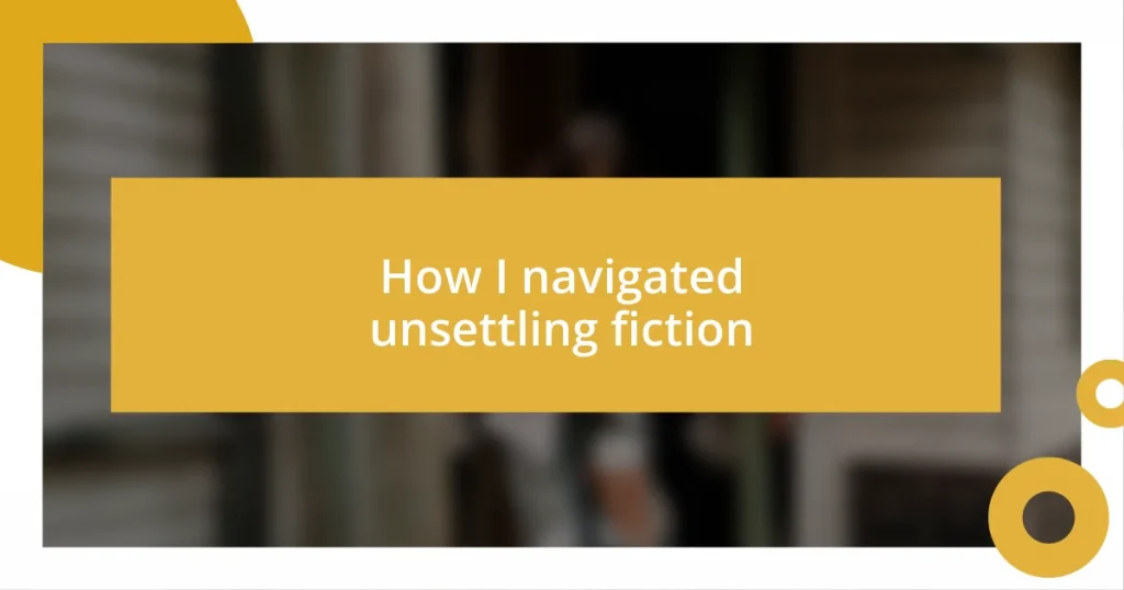 How I navigated unsettling fiction