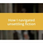 How I navigated unsettling fiction