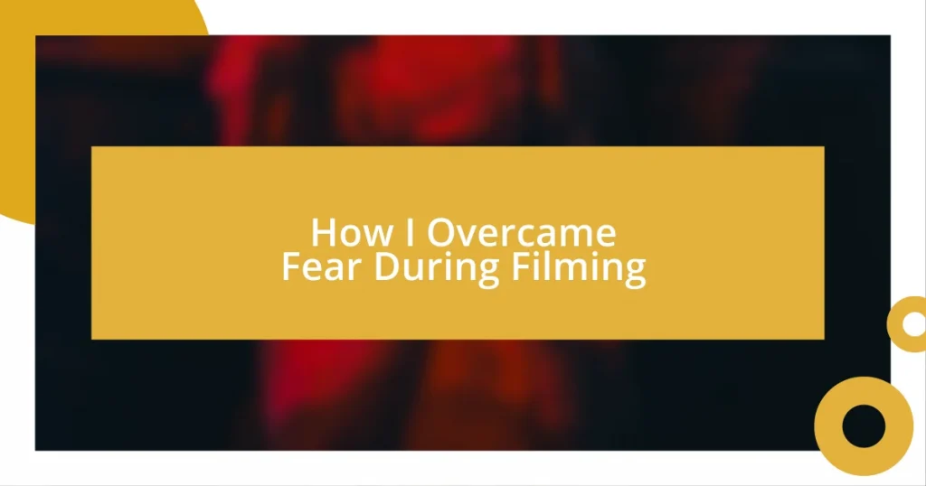 How I Overcame Fear During Filming