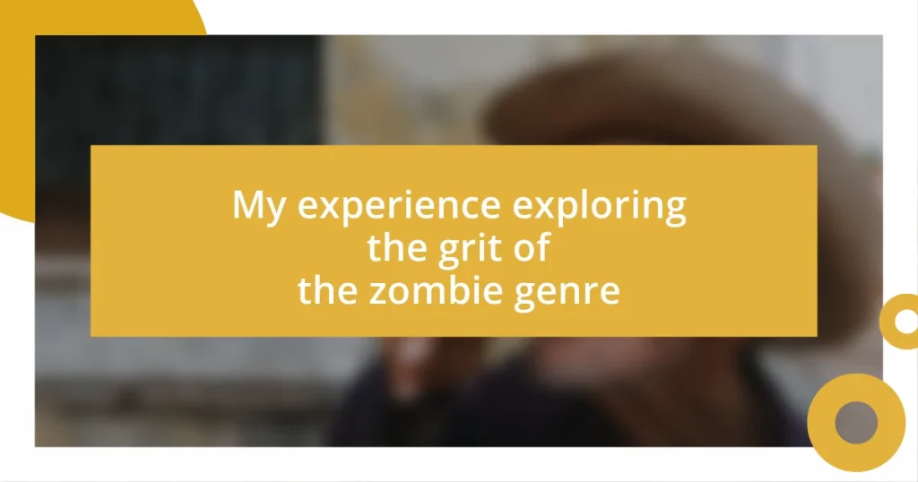 My experience exploring the grit of the zombie genre