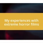 My experiences with extreme horror films