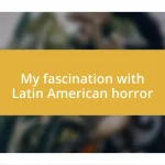 My fascination with Latin American horror