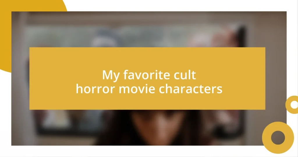 My favorite cult horror movie characters