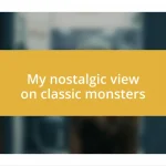 My nostalgic view on classic monsters