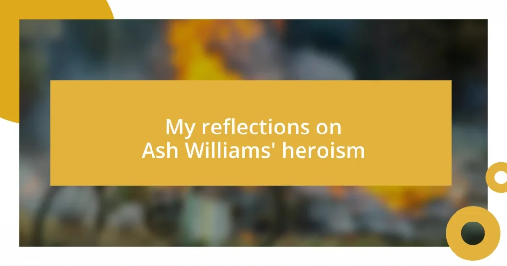 My reflections on Ash Williams’ heroism