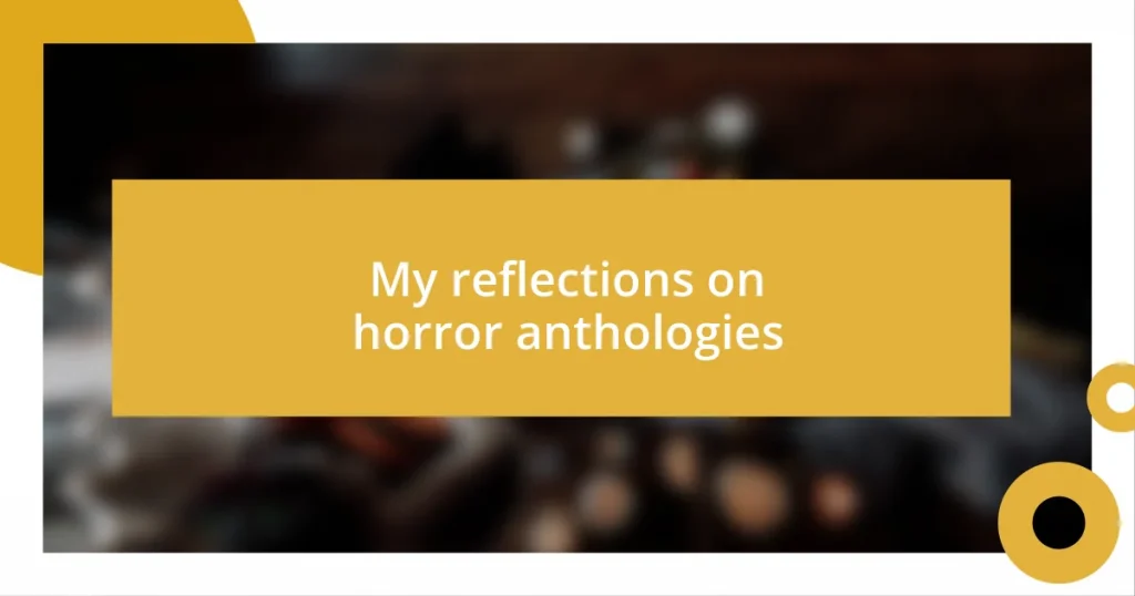 My reflections on horror anthologies