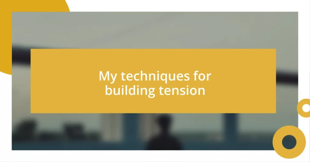 My techniques for building tension