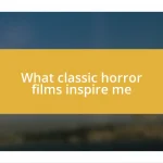 What classic horror films inspire me