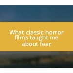 What classic horror films taught me about fear