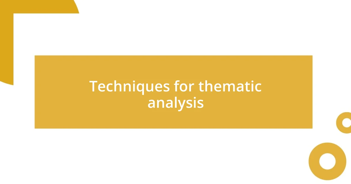 Techniques for thematic analysis